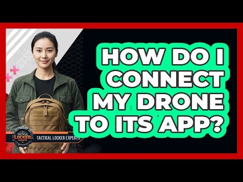 How Do I Connect My Drone To Its App?