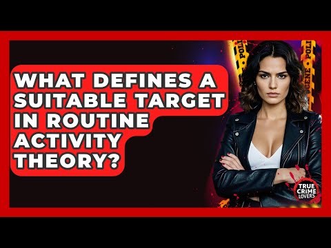 What Defines A Suitable Target In Routine Activity Theory? - True Crime Lovers