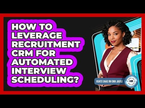 How To Leverage Recruitment CRM For Automated Interview Scheduling?