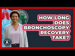 How Long Does Bronchoscopy Recovery Take?