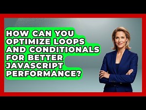 How Can You Optimize Loops and Conditionals for Better JavaScript Performance?