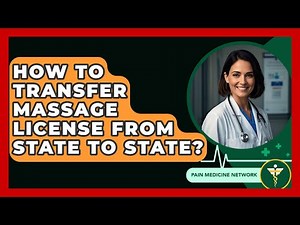 How To Transfer Massage License From State To State? - Pain Medicine Network