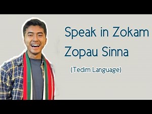 Speak in Zokam- Zopau sinna ( Tedim language)