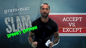 Accept vs. Except (CM Punk’s Grammar Slam)