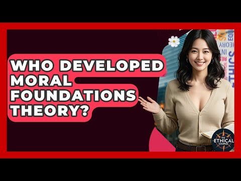 Who Developed Moral Foundations Theory? - The Ethical Compass