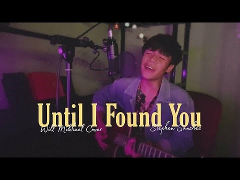 Until I Found You - Stephen Sanchez (Acoustic Cover by Will Mikhael)