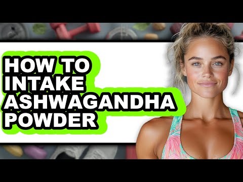 How To Intake Ashwagandha Powder - Full Guide