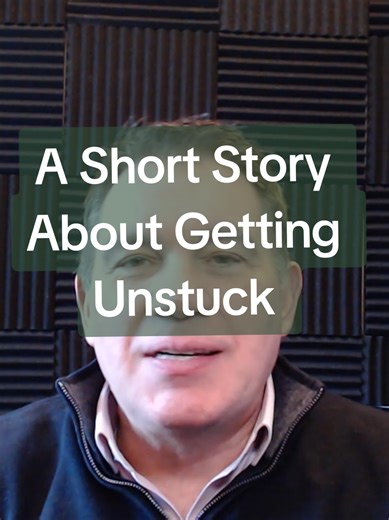 A Short Story About Getting Unstuck in Life