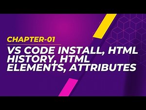 VS Code Install, HTML History, HTML Elements, Attributes | Chapter-01