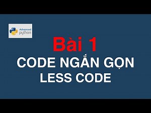 Bài 01 Python nâng cao - Viết code ngắn gọn | Write less code in Python