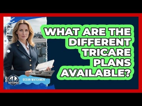 What Are The Different TRICARE Plans Available?