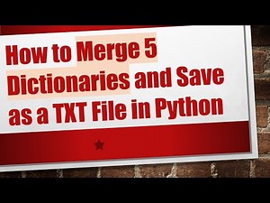How to Merge 5 Dictionaries and Save as a TXT File in Python