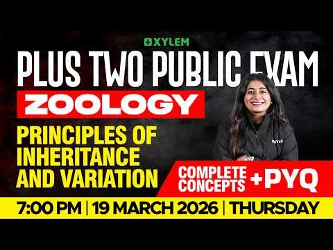 Plus Two Public Exam: Zoology | Principles of Inheritance and Variation Concepts + PYQ | Xylem +2