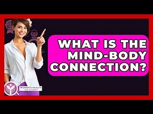 What Is The Mind-body Connection? - Women's Health and Harmony