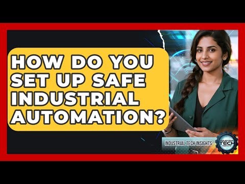 How Do You Set Up Safe Industrial Automation? - Industrial Tech Insights