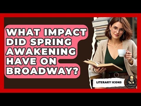 What Impact Did Spring Awakening Have On Broadway? - Literary Icons