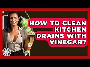 How To Clean Kitchen Drains With Vinegar? - The Skillful Chef