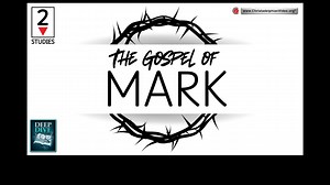The Gospel Of Mark - 2 Deep Dive Video Studies