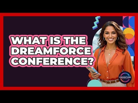 What Is The Dreamforce Conference? - Conventions Network