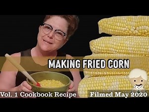 Cream Corn - Fried Corn - A Southern Cooking Tutorial