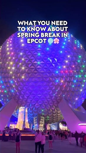 WHAT YOU NEED TO KNOW ABOUT SPRING BREAK IN EPCOT 🌐🌸