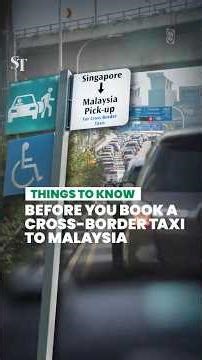 What you need to know before you book a cross-border taxi from Singapore to Malaysia