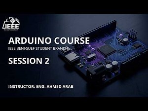 Embedded Systems – Arduino | Session 2 | IEEE Beni-Suef SB