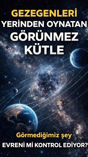 Gezegenleri Yerinden Oynatan Görünmez Güç | Dark Matter Gerçeği