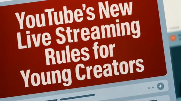 YouTube’s Big Update: Only 16 and Older Can Live Stream Solo, Teens 13 – 15 Need An adult Co-Host!