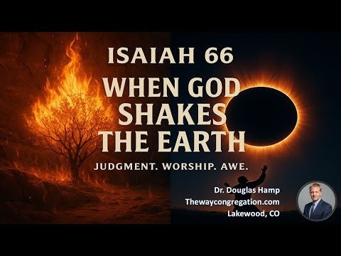 When God Shakes the Earth Isaiah 66 Dr. Douglas Hamp TWC