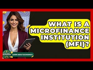 What Is A Microfinance Institution (MFI)? - Learn About Economics