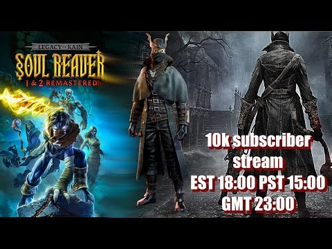 Bloodborne PC x Soul Reaver Remaster: 10k subscriber stream