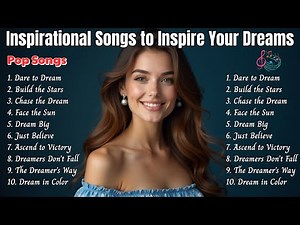 Playlist of Inspirational Songs to Inspire Your Dreams