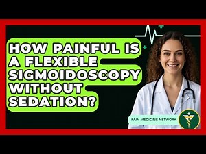 How Painful Is A Flexible Sigmoidoscopy Without Sedation? - Pain Medicine Network