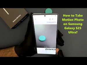 How to Take Motion Photo on Samsung Galaxy S25 Ultra?