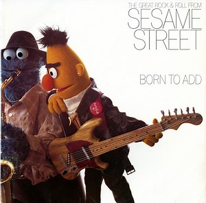 Sesame Street - Born To Add (The Great Rock & Roll From Sesame Street)