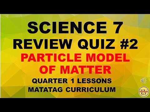REVIEW QUIZ #2 PARTICLE MODEL OF MATTER GRADE 7 (SAMPLE ASSESSMENT) MATATAG CURRICULUM-BASED