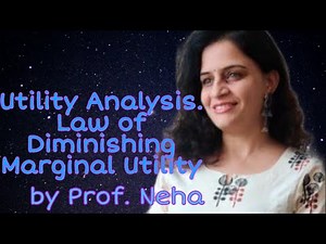 Utility Analysis, Law of Diminishing Marginal Utility: Prof Neha Karve