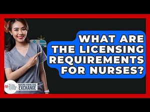 What Are The Licensing Requirements For Nurses? - Nursing Knowledge Exchange