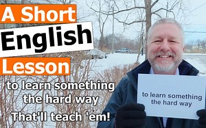 Learn the English Phrase "to learn something the hard way"