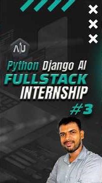 Python Django AI Fullstack Internship - Everything you need to know. Part 3