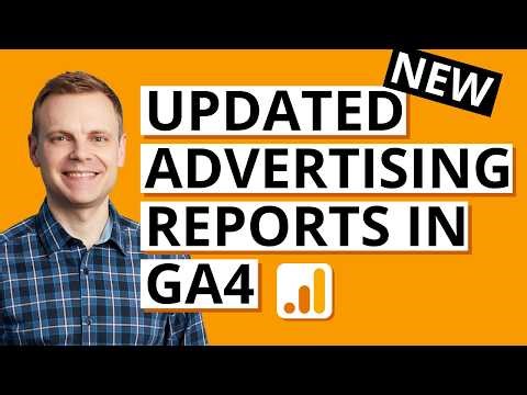 NEW: Updated Advertising Reports in Google Analytics 4 (GA4)