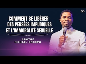 Comment se Libérer des Pensées Impudiques et de L'immoralité Sexuelle | Michael Orokpo