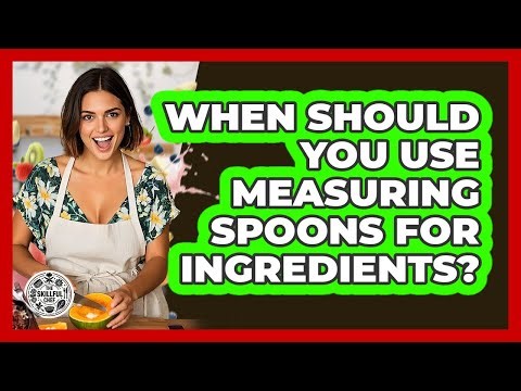 When Should You Use Measuring Spoons For Ingredients? - The Skillful Chef