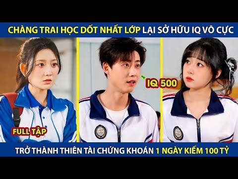 Chàng Trai Học Dốt Nhất Lớp Lại Sở Hữu IQ Vô Cực, Trở Thành Thiên Tài Chứng Khoán 1 Ngày Kiếm 100 Tỷ