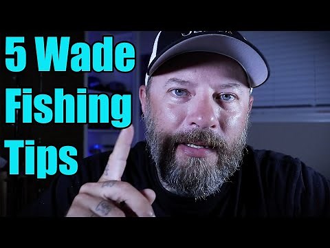 5 wade fishing tips for beginners!