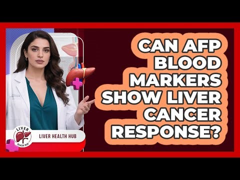 Can AFP Blood Markers Show Liver Cancer Response? - Liver Health Hub