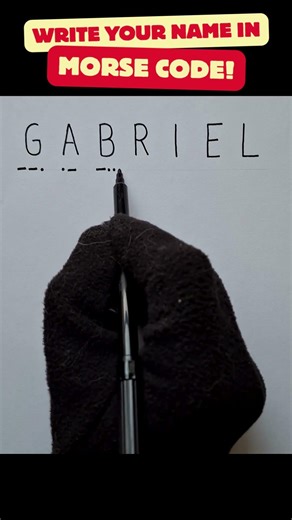 Write your name in MORSE CODE (Writing GABRIEL)