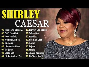 SHIRLEY CAESAR TIMELESS GOSPEL HITS 🙏 SONGS THAT STILL BLESS HEARTS | JESUS I LOVE CALLING YOUR NAME