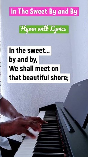 In the Sweet By and By Hymn / piano instrumental with lyrics